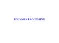 POLYMER PROCESSING PowerPoint PPT Presentation