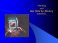 Welding and Gas Metal Arc Welding GMAW PowerPoint PPT Presentation