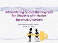 Administering Successful Programs for Students with Autism Spectrum Disorders PowerPoint PPT Presentation