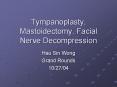 Tympanoplasty, Mastoidectomy, Facial Nerve Decompression PowerPoint PPT Presentation