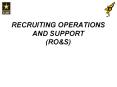 RECRUITING OPERATIONS AND SUPPORT RO PowerPoint PPT Presentation