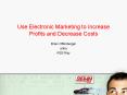 Use Electronic Marketing to Increase Profits and Decrease Costs PowerPoint PPT Presentation