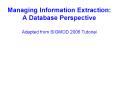Managing Information Extraction: A Database Perspective Adapted from SIGMOD 2006 Tutorial PowerPoint PPT Presentation