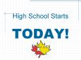 High School Starts TODAY! PowerPoint PPT Presentation