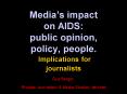 Medias impact on AIDS: public opinion, policy, people. Implications for journalists Guy Berger, Rhod PowerPoint PPT Presentation