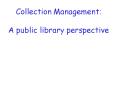 Collection Management: A public library perspective PowerPoint PPT Presentation