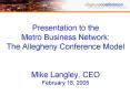 Presentation to the Metro Business Network: The Allegheny Conference Model Mike Langley, CEO Februar PowerPoint PPT Presentation