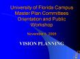 University of Florida Campus Master Plan Committees Orientation and Public Workshop November 5, 2005 PowerPoint PPT Presentation