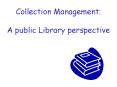 Collection Management: A public Library perspective PowerPoint PPT Presentation