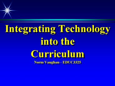 Integrating Technology into the Curriculum Norm Vaughan EDUC3325