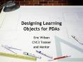 Designing Learning Objects for PDAs PowerPoint PPT Presentation