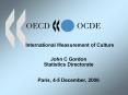 International Measurement of Culture John C Gordon Statistics Directorate Paris, 45 December, 2006 PowerPoint PPT Presentation