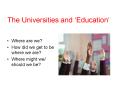 The Universities and Education PowerPoint PPT Presentation