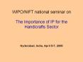 WIPO/NIFT national seminar on  The Importance of IP for the Handicrafts Sector  Hyderabad, India, April 5-7, 2005 PowerPoint PPT Presentation