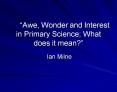 Awe, Wonder and Interest in Primary Science What does it mean PowerPoint PPT Presentation