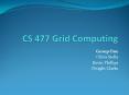 CS 477 Grid Computing PowerPoint PPT Presentation