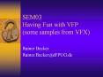 SEM03 Having Fun with VFP (some samples from VFX) PowerPoint PPT Presentation