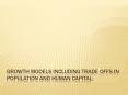 Growth Models including trade offs in Population and Human Capital: PowerPoint PPT Presentation