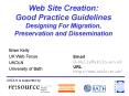 Web Site Creation: Good Practice Guidelines Designing For Migration, Preservation and Dissemination PowerPoint PPT Presentation