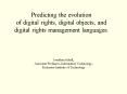 Predicting the evolution of digital rights, digital objects, and digital rights management languages PowerPoint PPT Presentation