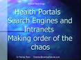 Health Portals Search Engines and Intranets Making order of the chaos PowerPoint PPT Presentation