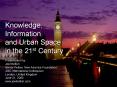 Knowledge, Information and Urban Space in the 21st Century PowerPoint PPT Presentation