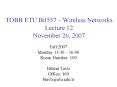 TOBB ETU Bil557 Wireless Networks Lecture 12 November 26, 2007 PowerPoint PPT Presentation
