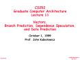 CS252 Graduate Computer Architecture Lecture 11 Vectors, Branch Prediction, Dependence Speculation, and Data Prediction PowerPoint PPT Presentation