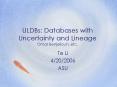 ULDBs: Databases with Uncertainty and Lineage Omar Benjelloun, etc. PowerPoint PPT Presentation