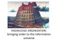 KNOWLEDGE ORGANIZATION: bringing order to the information universe PowerPoint PPT Presentation