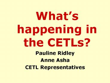 Whats happening in the CETLs