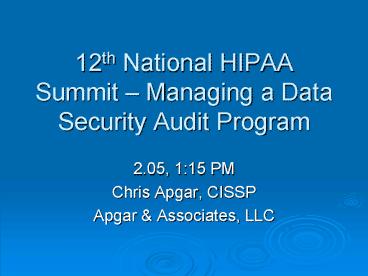 12th National HIPAA Summit Managing a Data Security Audit Program