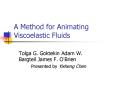 A Method for Animating Viscoelastic Fluids PowerPoint PPT Presentation