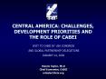 CENTRAL AMERICA: CHALLENGES, DEVELOPMENT PRIORITIES AND THE ROLE OF CABEI PowerPoint PPT Presentation