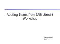 Routing Items from IAB Utrecht Workshop PowerPoint PPT Presentation