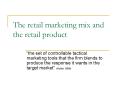 The retail marketing mix and the retail product PowerPoint PPT Presentation