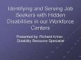 Identifying and Serving Job Seekers with Hidden Disabilities in our Workforce Centers PowerPoint PPT Presentation