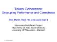 Token Coherence: Decoupling Performance and Correctness PowerPoint PPT Presentation