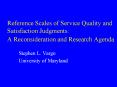 Reference Scales of Service Quality and Satisfaction Judgments: A Reconsideration and Research Agend PowerPoint PPT Presentation