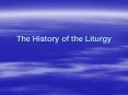 The History of the Liturgy PowerPoint PPT Presentation