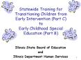 Statewide Training for Transitioning Children from Early Intervention Part C to Early Childhood Spec PowerPoint PPT Presentation