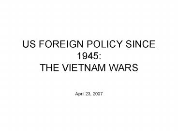 US FOREIGN POLICY SINCE 1945: THE VIETNAM WARS