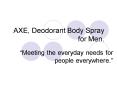 AXE, Deodorant Body Spray for Men. PowerPoint PPT Presentation