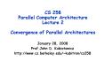 CS 258 Parallel Computer Architecture Lecture 2 Convergence of Parallel Architectures PowerPoint PPT Presentation