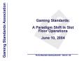 Gaming Standards: A Paradigm Shift In Slot Floor Operations June 10, 2004 PowerPoint PPT Presentation