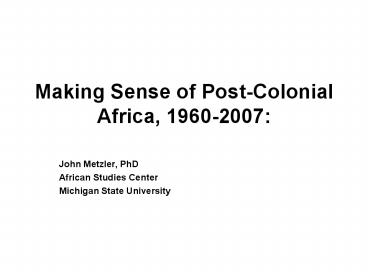 Making Sense of PostColonial Africa, 19602007:
