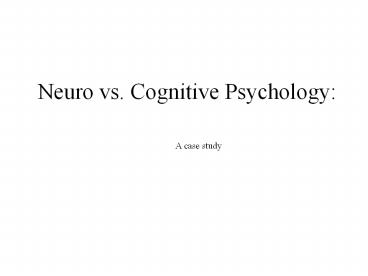 Neuro vs. Cognitive Psychology: