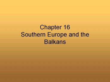 Chapter 16 Southern Europe and the Balkans