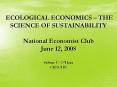 ECOLOGICAL ECONOMICS THE SCIENCE OF SUSTAINABILITY National Economist Club June 12, 2008 Sabine U. O PowerPoint PPT Presentation