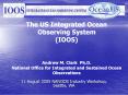 The US Integrated Ocean Observing System (IOOS)  Andrew M. Clark Ph.D. National Office for Integrated and Sustained Ocean Observations PowerPoint PPT Presentation